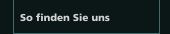 So finden Sie uns